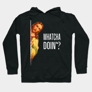 Jesus Peeking With Quote Watcha Doin Christian Hoodie